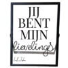 Een zwart fotolijstje met daarop de tekst: jij bent mijn lievelings, waarvan lievelings in sierlijk lettertype. Eronder staat liefs + een naam.
